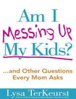 Am I Messing Up My Kids_ - Lysa TerKeurst.pdf